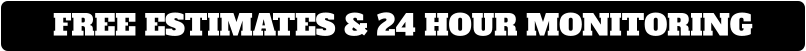 FREE ESTIMATES & 24 HOUR MONITORING